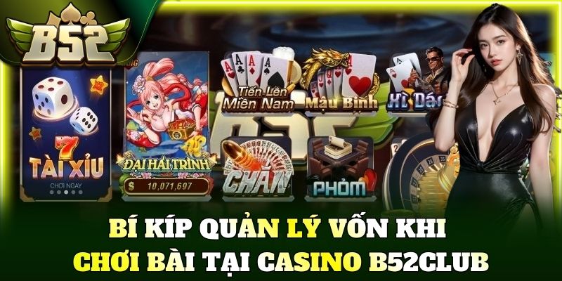 Bí kíp quản lý vốn khi chơi bài tại casino B52Club