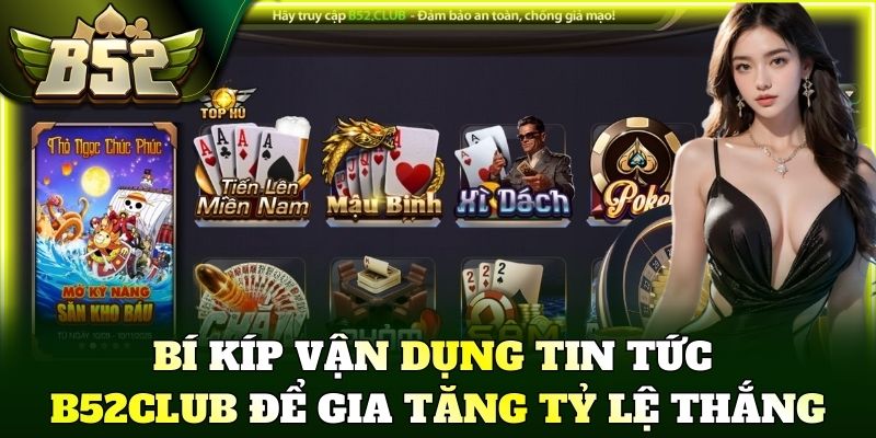 Bí kíp vận dụng tin tức B52Club để gia tăng tỷ lệ thắng