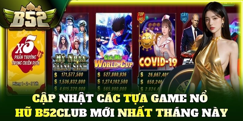 Cập nhật các tựa game nổ hũ B52Club mới nhất tháng này