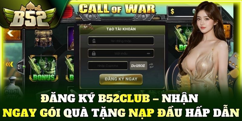 Đăng ký B52Club – Nhận ngay gói quà tặng nạp đầu hấp dẫn