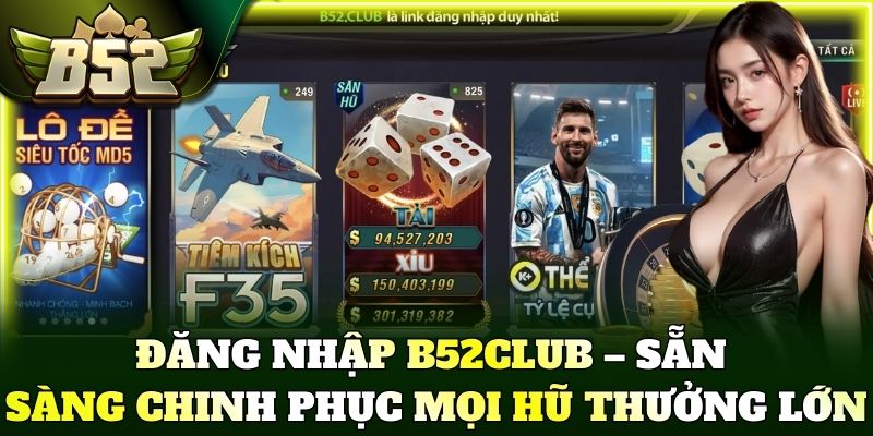 Đăng nhập B52Club – Sẵn sàng chinh phục mọi hũ thưởng lớn