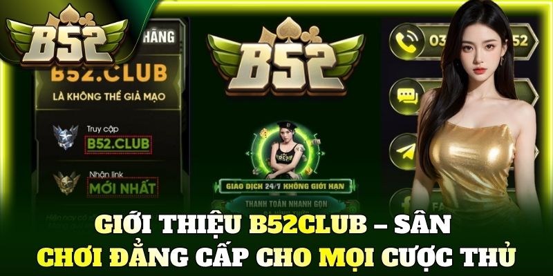 Giới Thiệu B52Club – Sân chơi đẳng cấp cho mọi cược thủ