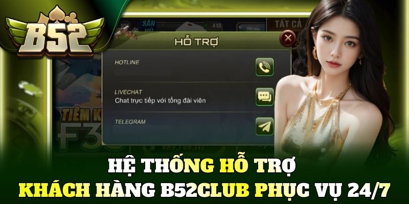 Hệ thống hỗ trợ khách hàng B52Club phục vụ 24/7