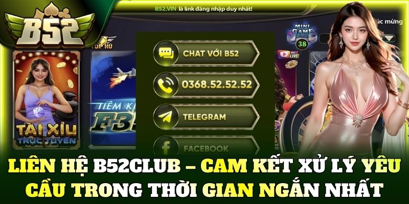 Liên hệ B52Club – Cam kết xử lý yêu cầu trong thời gian ngắn nhất