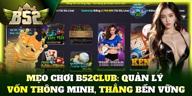 Mẹo chơi B52Club: Quản lý vốn thông minh, thắng bền vững