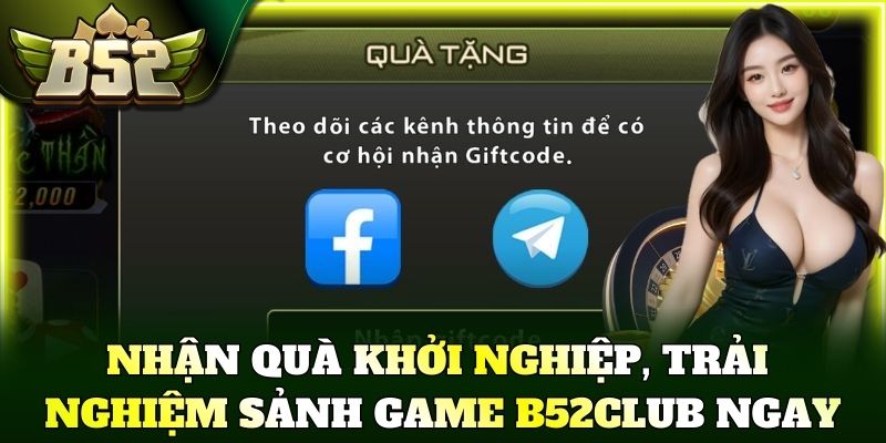 Nhận quà khởi nghiệp, trải nghiệm sảnh game B52Club ngay