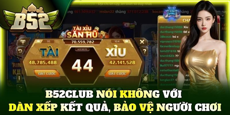 B52Club nói không với dàn xếp kết quả, bảo vệ người chơi
