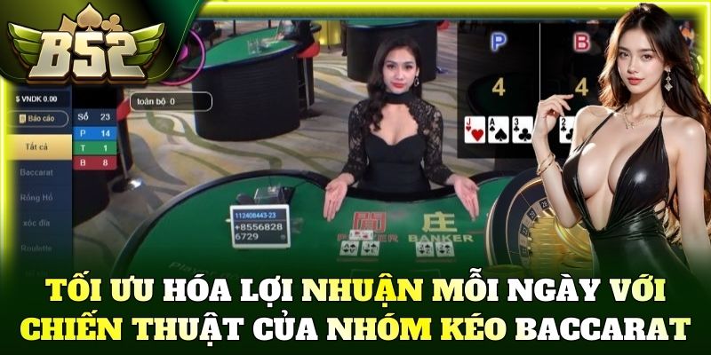 Tối ưu hóa lợi nhuận mỗi ngày với chiến thuật của nhóm kéo Baccarat