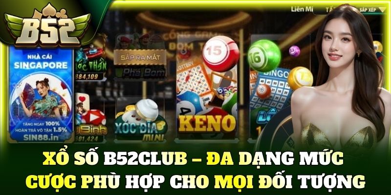 Xổ số B52Club – Đa dạng mức cược phù hợp cho mọi đối tượng